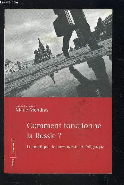 COMMENT FONCTIONNE LA RUSSIE?- LE POLITIQUE, LE BUREAUCRATE ET L OLIGARQUE