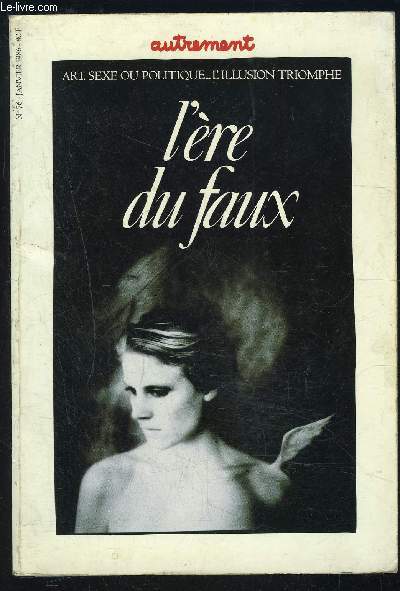 ART, SEXE OU POLITIQUE...L ILLUSION TRIOMPHE- L ERE DU FAUX- N76- JAN 1986