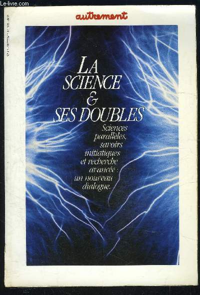 LA SCIENCE ET SES DOUBLES- SCIENCES PARALLELES, SAVOIRS INITIATIQUES ET RECHERCHE AVANCEE: UN NOUVEAU DIALOGUE- N82- SEPT 1986