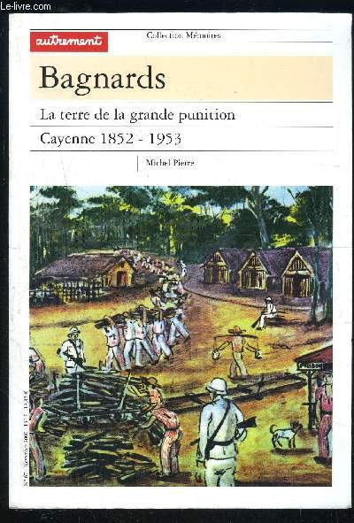 BAGANRDS- LA TERRE DE LA GRANDE PUNITION CAYENNE 1852-1953- COLLECTION MEMOIRES- N67- NOV 2000