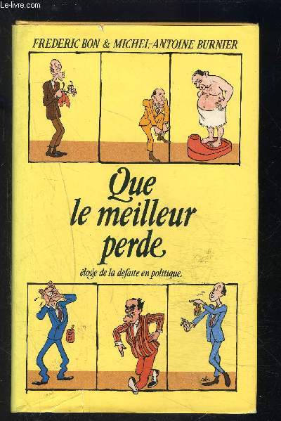 QUE LE MEILLEUR PERDE- ELOGE DE LA DEFAITE EN POLITIQUE