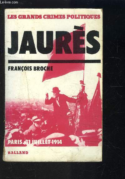 LES GRANDS CRIMES POLITIQUES- JAURES- PARIS 31 JUILLET 1914