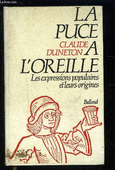 LA PUCE A L OREILLE- LES EXPRESSIONS POPULAIRES ET LEURS ORIGINES