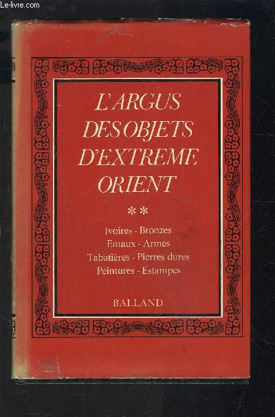 L ARGUS DES OBJETS D EXTREME ORIENT- TOME 2- IVOIRES- BRAONZES- EMAUX- ARMES- TABATIERES- PIERRES DURES- PEINTURE- ESTAMPES