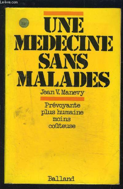 UNE MEDECINE SANS MALADES- PREVOYANTE PLUS HUMAINE MOINS COUTEUSE