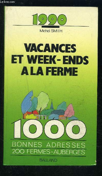VACANCES ET WEEK END A LA FERME-1990- 1000 ADRESSES 200 FERMES AUBERGES