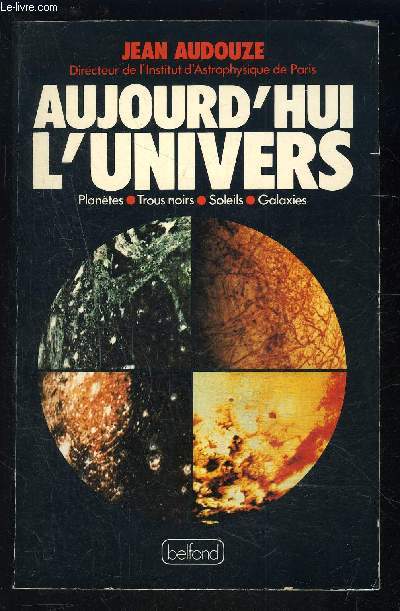 AUJOURD HUI L UNIVERS- PLANETES- TROUS NOIRS- SOLEILS- GALAXIES