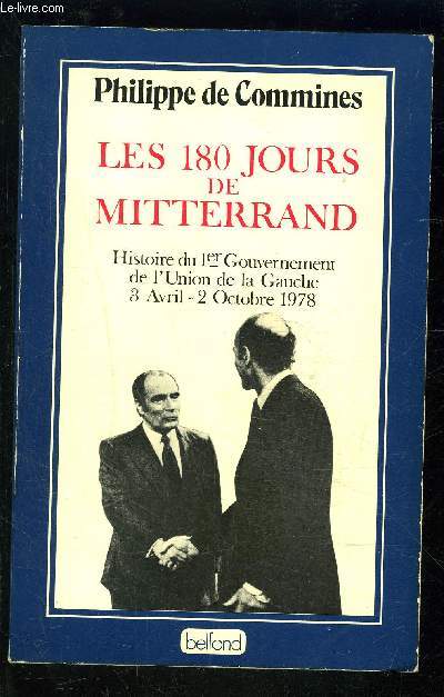 LES 180 JOURS DE MITTERRAND- HISTOIRE DU 1ER GOUVERNEMENT DE L UNION DE LA GAUCHE 3 AVRIL- 2 OCTOBRE 1978