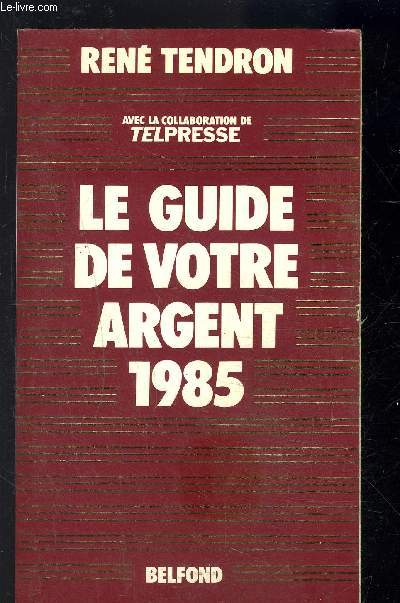 VOTRE ARGENT VOS PLACEMENTS- LE GUIDE TENDRON 1985