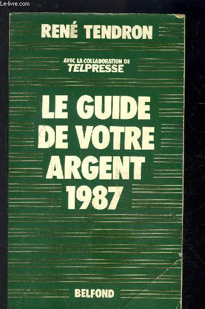 VOTRE ARGENT VOS PLACEMENTS- LE GUIDE TENDRON 1987