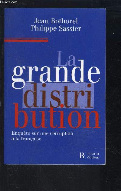 LA GRANDE DISTRIBUTION- ENQUETE SUR UNE CORRUPTION A LA FRANCAISE