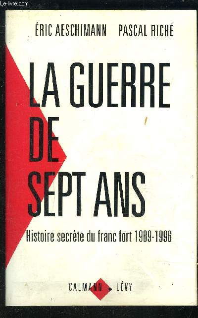 LA GUERRE DE SEPT ANS- HISTOIRE SECRETE DU FRANC FORT 1989-1996