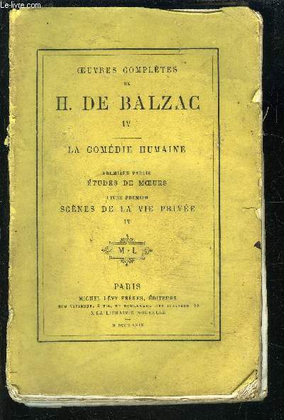 LA COMEDIE HUMAINE- 1 seul volume: TOME 4: ETUDES DE MOEURS/ SCENES DE LA VIE PRIVEE / VENDU EN L ETAT- Le pre Goriot- Le Colonel Chabert- La messe de l'athe- L'interdiction- Le contrat de mariage- Autre tude de femme