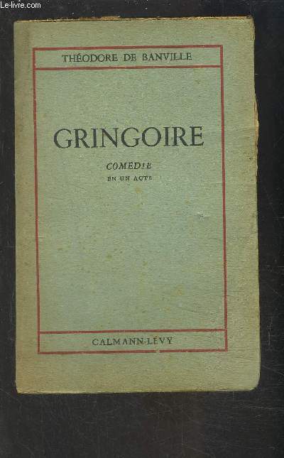 GRINGOIRE- COMEDIE EN UN ACTE EN PROSE