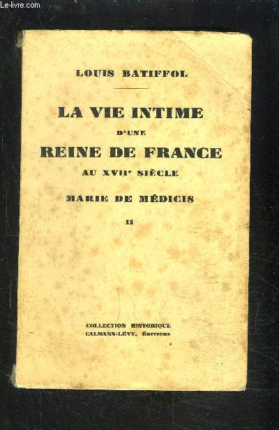 LA VIE INTIME D UNE REINE DE FRANCE AU XVIIe SIECLE- MARIE DE MEDICIS II