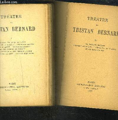 THEATRE DE TRISTAN BERNARD- 2 TOMES EN 2 VOLUMES- Tome 1: L'anglais tel qu'on le parle- Le fardeau de la libert- Franches lippes- Daisy- Le captif- Monsieur Codomat- Le seul bandit du village- Les pieds nickels- Une aimable lingre- La petite femme...