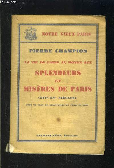 LA VIE DE PARIS AU MOYEN AGE- SPLENDEURS ET MISERES DE PARIS- XIVe- XVe SIECLES