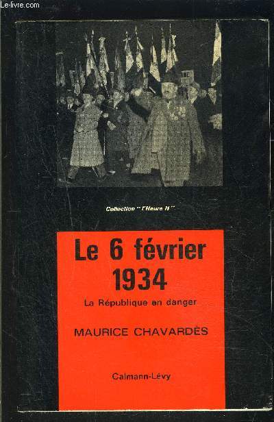 LE 6 FEVRIER 1934- LA REPUBLIQUE EN DANGER- COLLECTION L HEURE H
