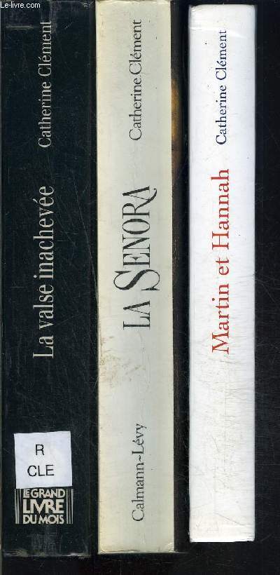 1 LOT DE 3 LIVRES DIFFERENTS DE CATHERINE CLEMENT: MARTIN ET HANNAH- LA SENORA- LA VALSE INACHEVEE