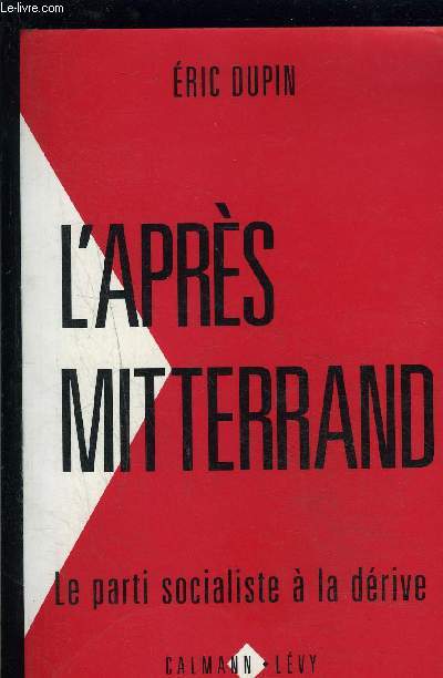 L APRES MITTERRAND- LE PARTI SOCIALISTE A LA DERIVE