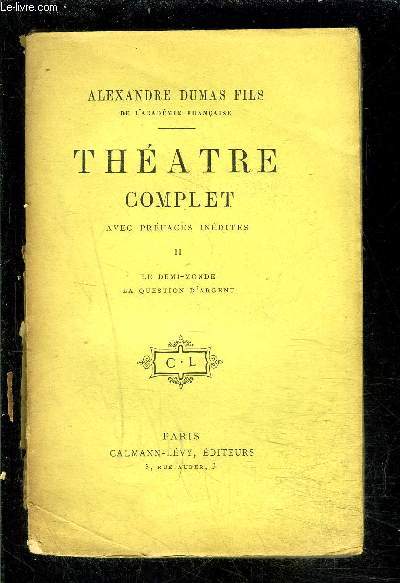 THEATRE COMPLET- AVEC PREFACES INEDITES- TOME II vendu seul- Le demi-monde- La question d'argent- VENDU EN L ETAT