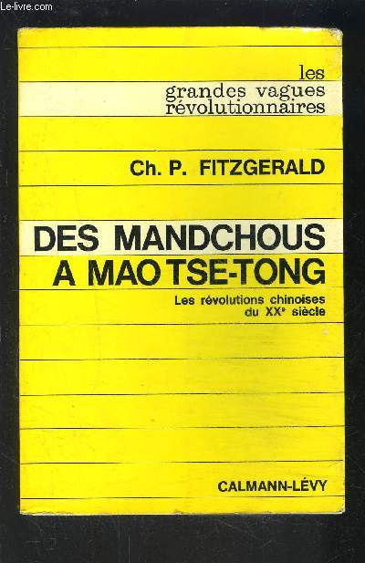 DES MANDCHOUS A MAO TSE TONG- LES REVOLUTIONS CHINOISES DU XXe SIECLE