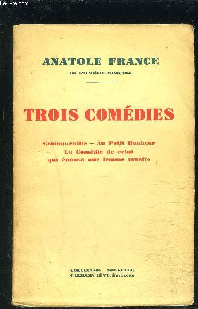 TROIS COMEDIES- CRAINQUEBILLE- AU PETIT BONHEUR- LA COMEDIE DE CELUI- QUI EPOUSA UNE FEMME MUETTE