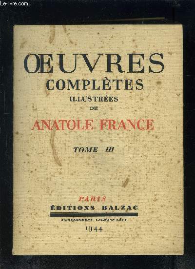 OEUVRES COMPLETES ILLUSTREES DE ANATOLE FRANCE- TOME 3 - vendu seul - LES DESIRS DE JEAN SERVIEN- LE LIVRE DE MON AMI