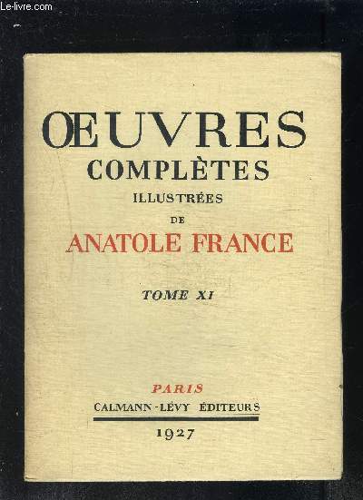 OEUVRES COMPLETES ILLUSTREES DE ANATOLE FRANCE- TOME 11 - vendu seul - Histoire contemporaine: L ORME DU MAIL- LE MANNEQUIN D OSIER