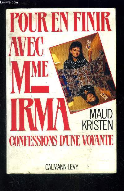 POUR EN FINIR AVEC Mme IRMA- CONFESSIONS D UNE VOYANTE