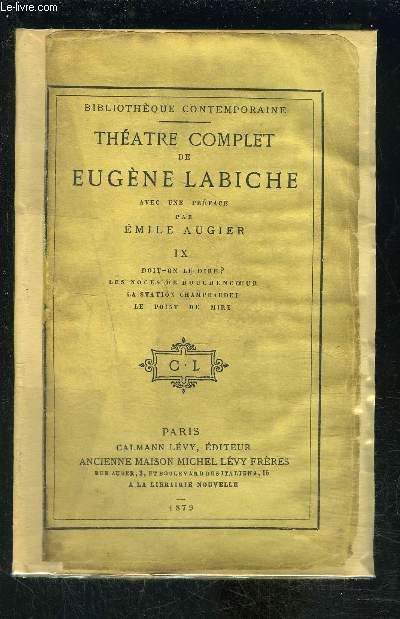 THEATRE COMPLET DE EUGENE LABICHE- TOME 9 EN 1 VOLUME- Tome 9 : Doit-on le dire?- Les noces de bouchencoeur- La station Champbaudet- Le point de mire