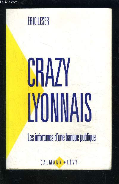CRAZY LYONNAIS- LES INFORTUNES D UNE BANQUE PUBLIQUE