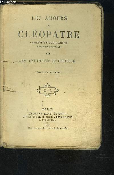 LES AMOURS DE CLEOPATRE- COMEDIE EN TROIS ACTES MELEE DE COUPLETS- VENDU EN L ETAT