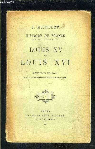 LOUIS XV ET LOUIS XVI- HISTOIRE DE FRANCE AU 18e sicle- TOME 19