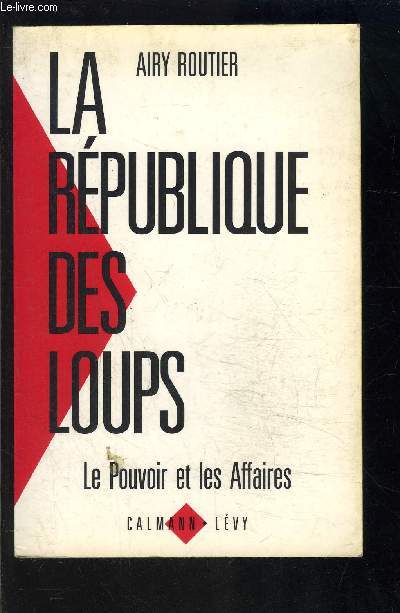 LA REPUBLIQUE DES LOUPS- LE POUVOIR ET LES AFFAIRES