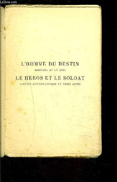 L HOMME DU DESTIN- Badinage en un acte / LE HEROS ET LE SOLDAT- Comdie antiromanesque en trois actes / VENDU EN L ETAT