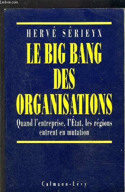 LE BIG BANG DES ORGANISATIONS- QUAND L ENTREPRISE, L ETAT, LES REGIONS ENTRENT EN MUTATION