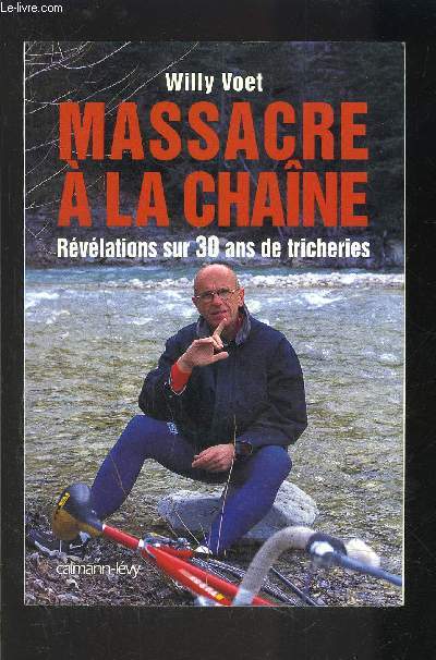 MASSACRE A LA CHAINE- REVELATIONS SUR 30 ANS DE TRICHERIES