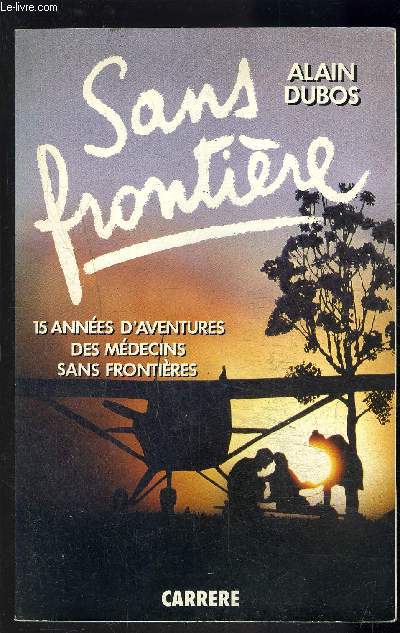 SANS FRONTIERE- 15 ANNEES D AVENTURES DES MEDECINS SANS FRONTIERES