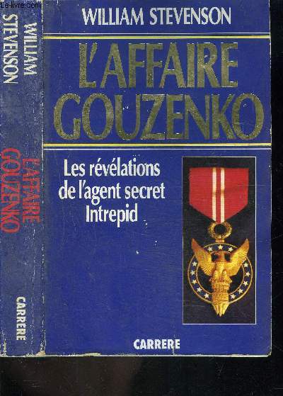 L AFFAIRE GOUZENKO- LES REVELATIONS DE L AGENT SECRET INTREPID