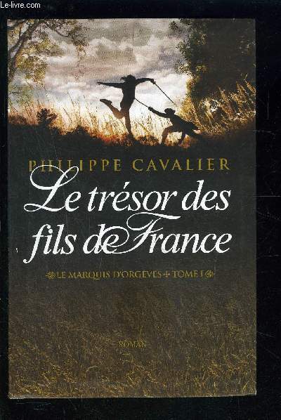 LE TRESOR DES FILS DE FRANCE- LE MARQUIS D ORGEVES- TOME 1