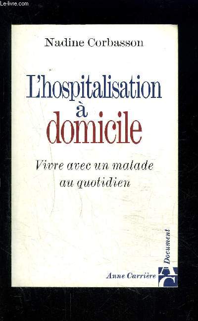 L HOSPITALISATION A DOMICILE- VIVVRE AVEC UN MALADE AU QUOTIDIEN- Vivre avec un malade au quotidien