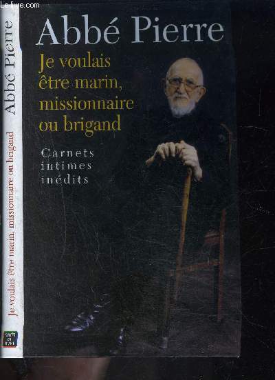 JE VOULAIS ETRE MARIN, MISSIONNAIRE OU BRIGAND- CARNETS INTIMES INEDITS