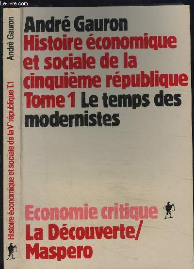 HISTOIRE ECONOMIQUE ET SOCIALE DE LA CINQUIEME REPUBLIQUE- TOME 1. LE TEMPS DES MODERNISTES