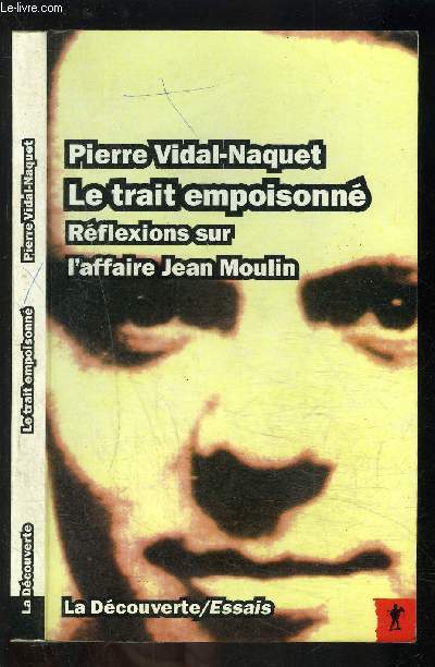 LE TRAIT EMPOISONNE- REFLEXIONS SUR L AFFAIRE JEAN MOULIN
