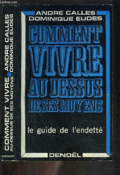 COMMENT VIVRE AU DESSUS DE SES MOYENS- GUIDE DE L ENDETTE