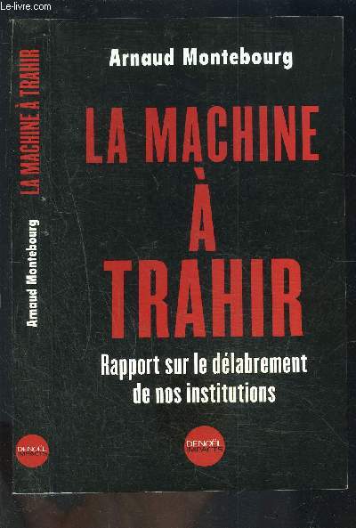 LA MACHINE A TRAHIR- RAPPORT SUR LE DELABREMENT DE NOS INSTITUTIONS