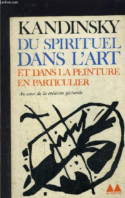 DU SPIRITUEL DANS L ART ET DANS LA PEINTURE EN PARTICULIER- AU COEUR DE LA CREATION PICTURALE