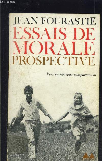 ESSAIS DE MORALE PROSPECTIVE- VERS UN NOUVEAU COMPORTEMENT