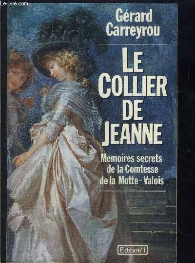 LE COLLIER DE JEANNE- MEMOIRES SECRETS DE LA COMTESSE DE LA MOTTE VALOIS